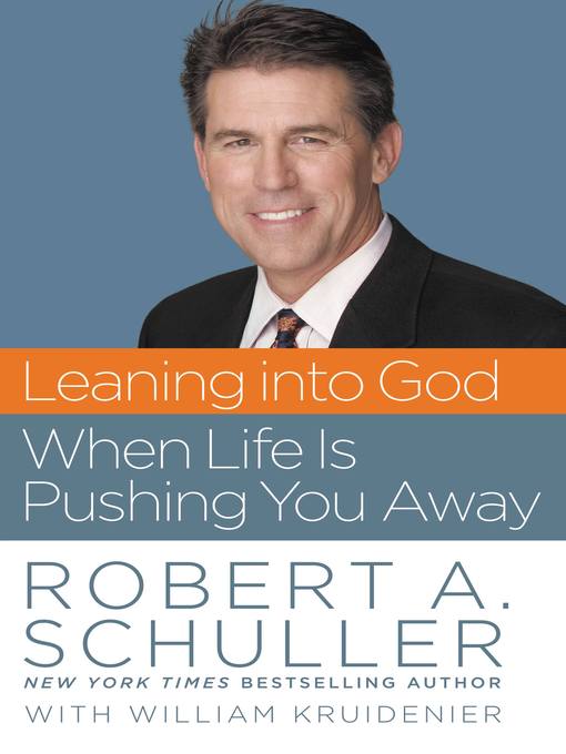 Title details for Leaning into God When Life Is Pushing You Away by Robert Anthony Schuller - Wait list
